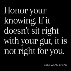 Honor your Knowing. If it doesn't sit right with your gut, it is not right for you.